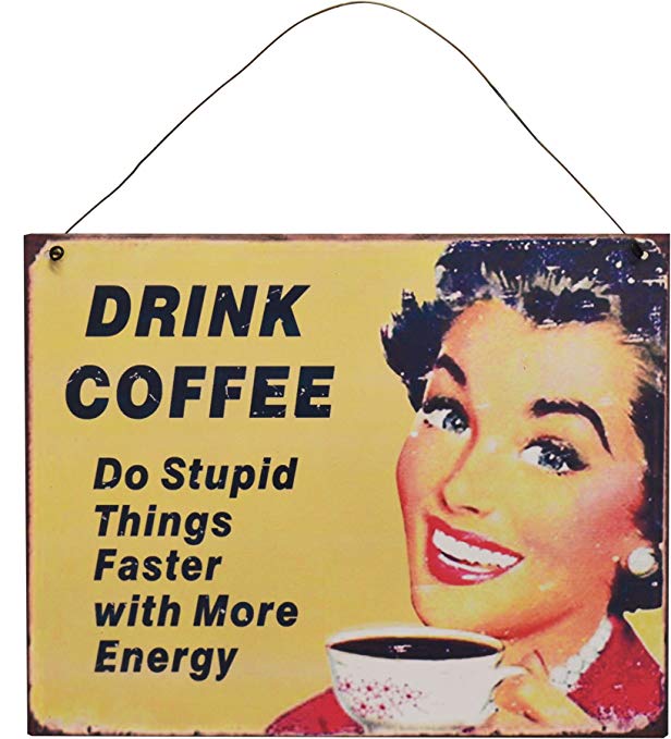 Nicola Spring Hanging Metal Vintage Wall Plaque - Drink Coffee, Do Stupid Things Faster With More Energy